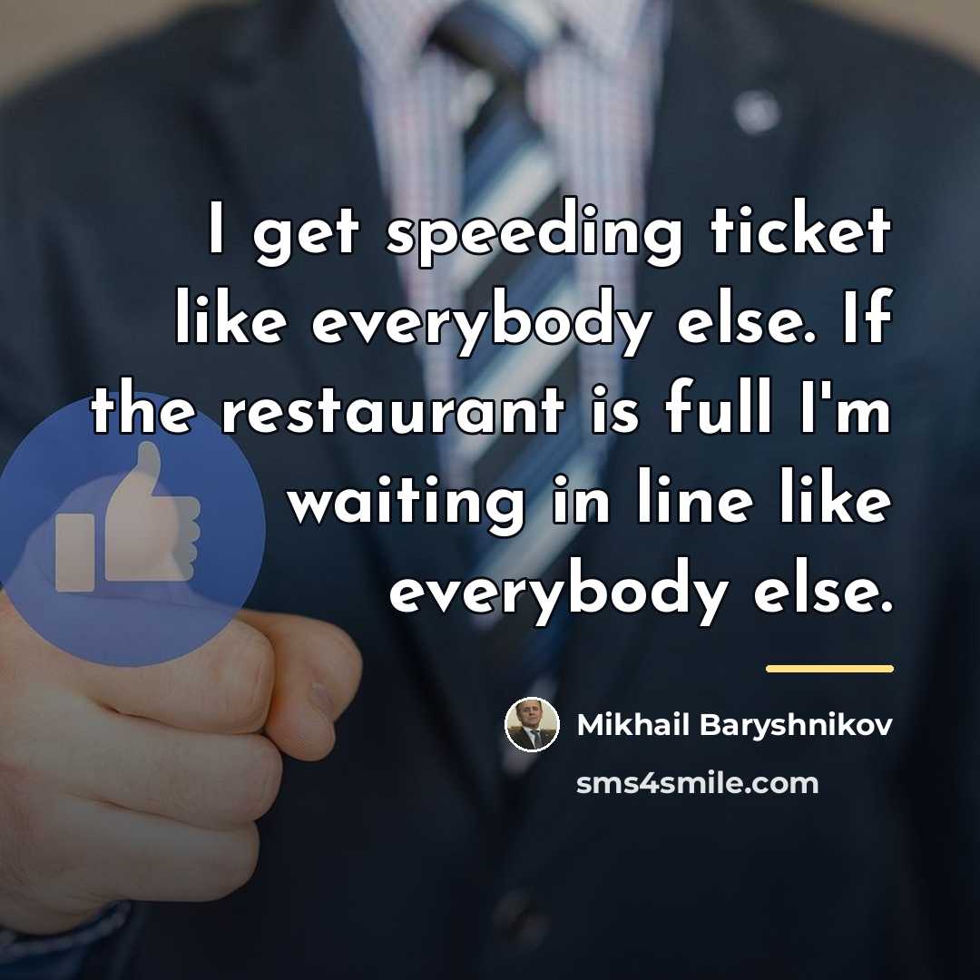 “I get speeding ticket like everybody else. If the restaurant…” quote by Mikhail Baryshnikov