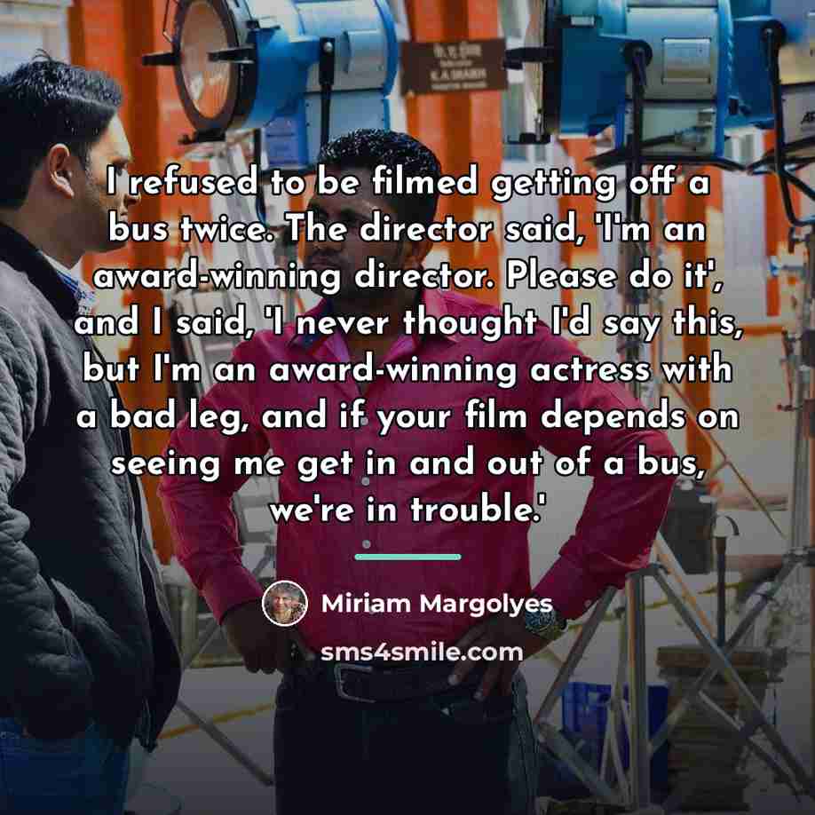 “I refused to be filmed getting off a bus twice.…” quote by Miriam Margolyes