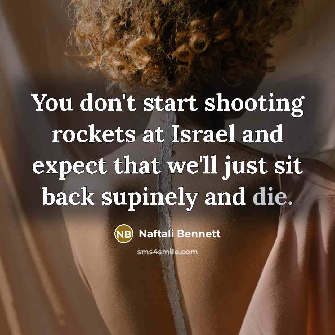 “You don't start shooting rockets at Israel and expect that…” quote by Naftali Bennett