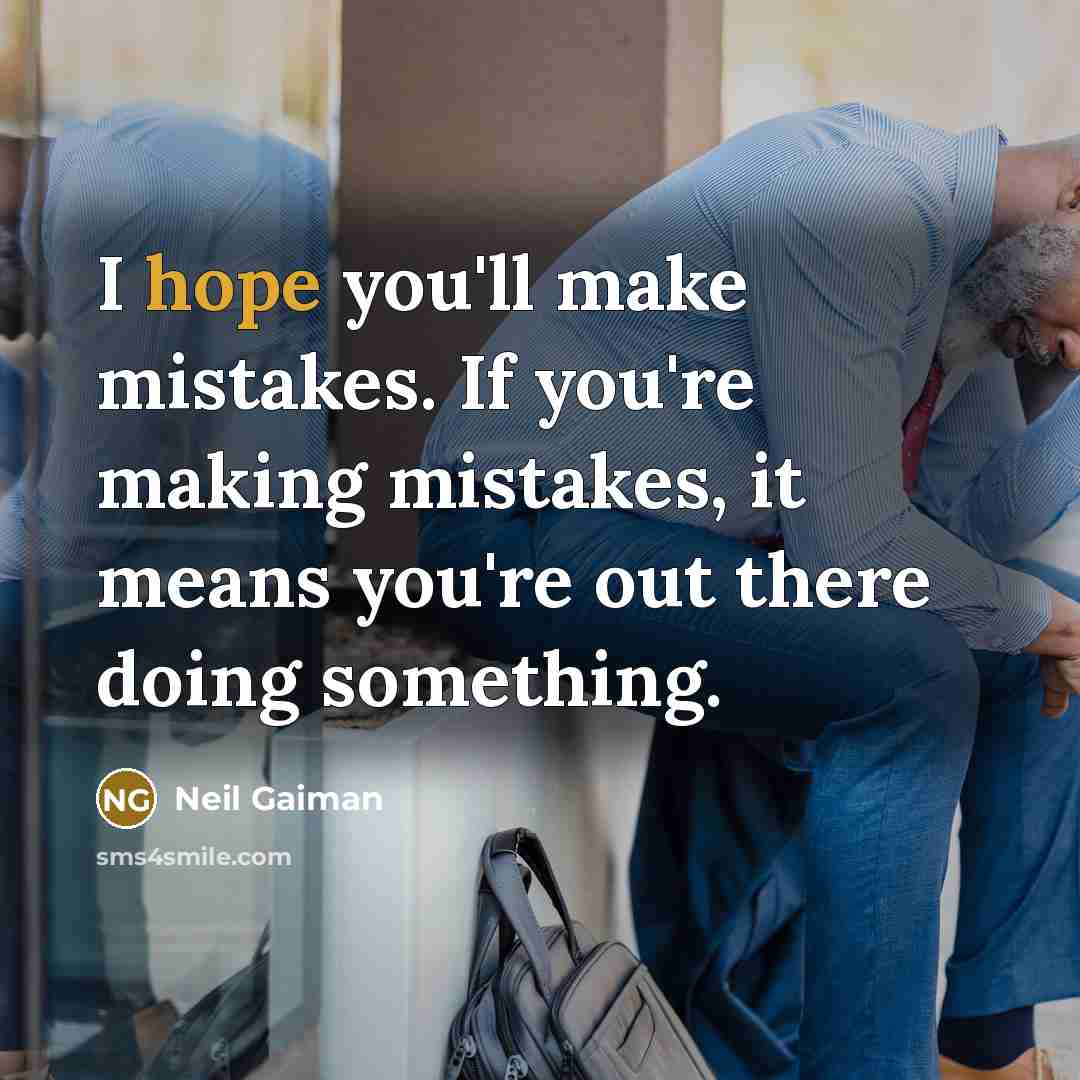 “I hope you'll make mistakes. If you're making mistakes, it…” quote by Neil Gaiman
