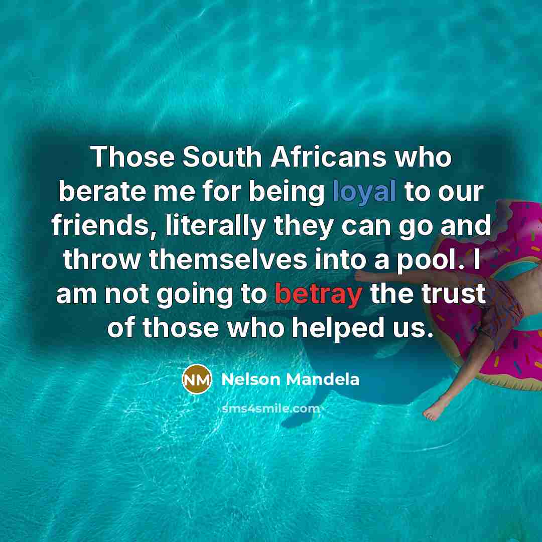 “Those South Africans who berate me for being loyal to…” quote by Nelson Mandela