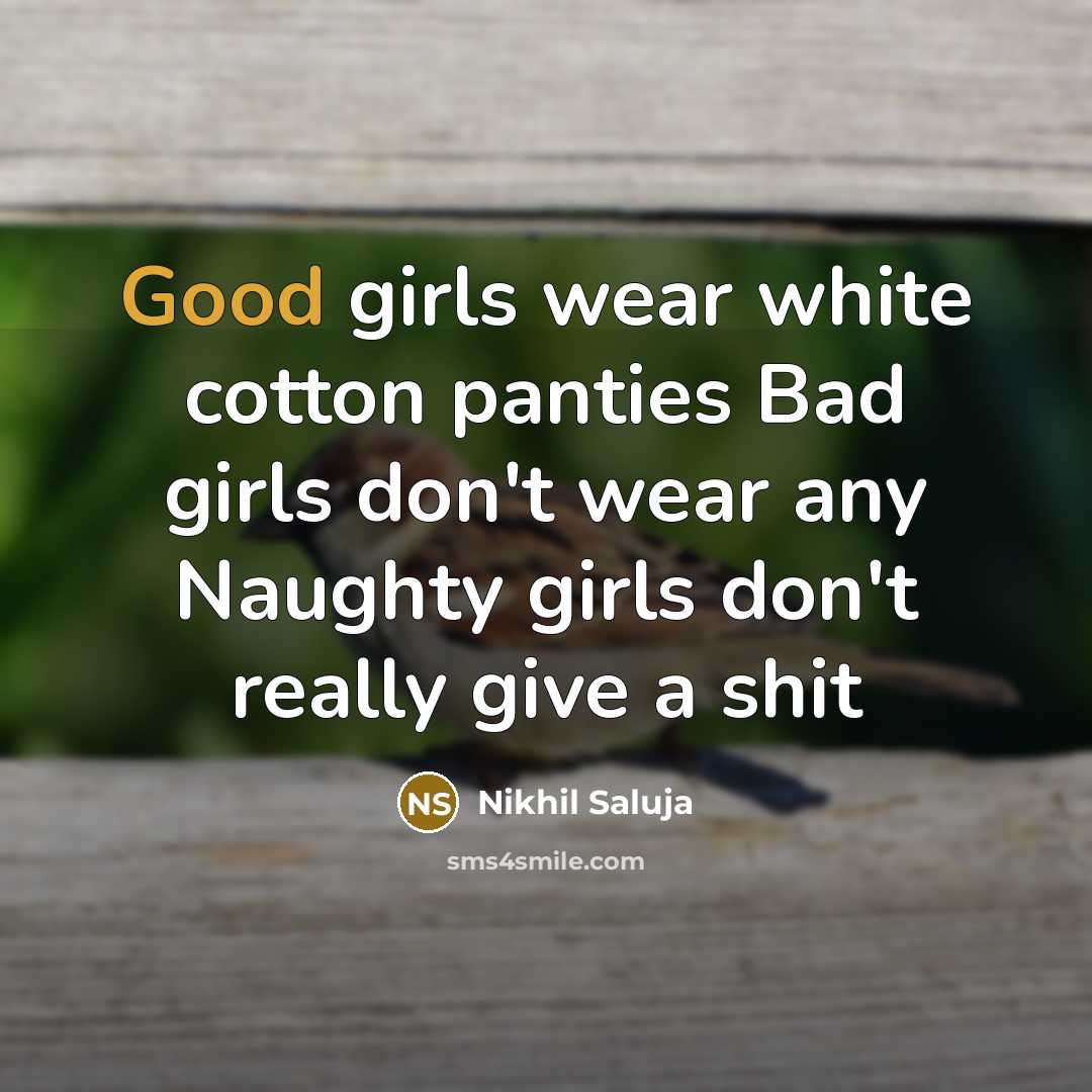 “Good girls wear white cotton panties Bad girls don't wear…” quote by Nikhil Saluja