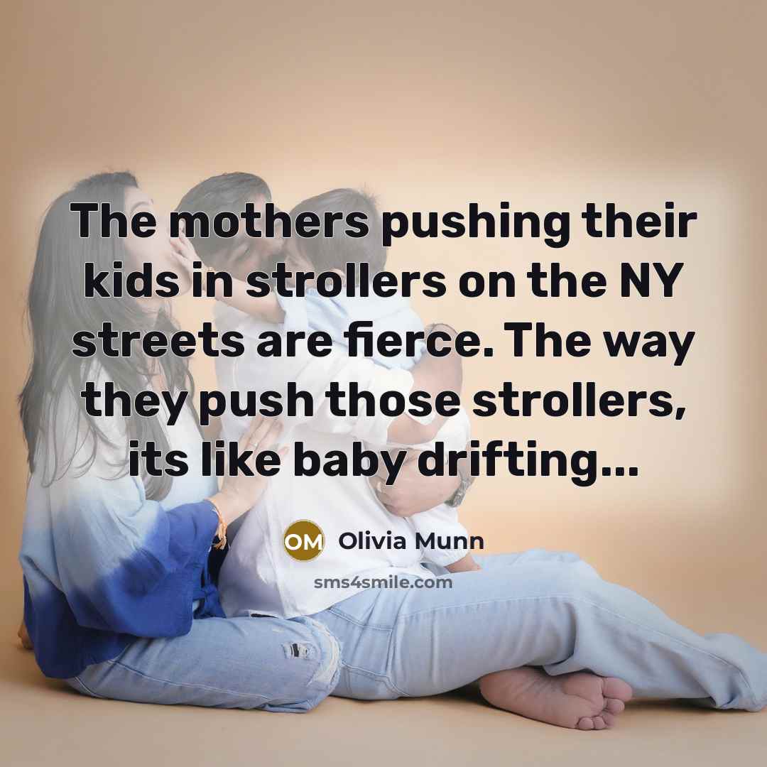 “The mothers pushing their kids in strollers on the NY…” quote by Olivia Munn