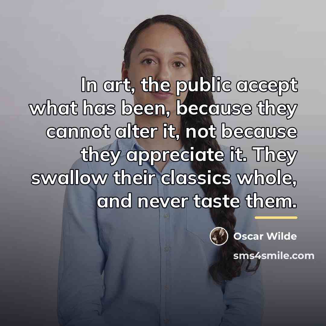 “In art, the public accept what has been, because they…” quote by Oscar Wilde