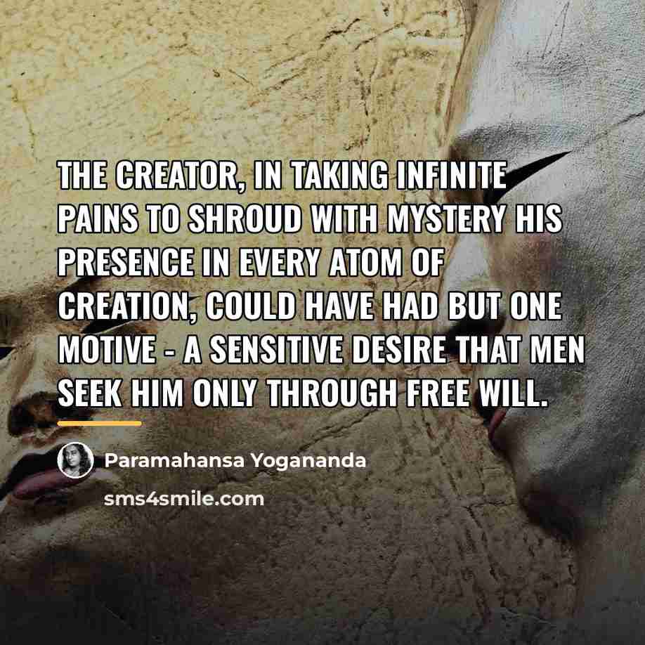 “The Creator, in taking infinite pains to shroud with mystery…” quote by Paramahansa Yogananda