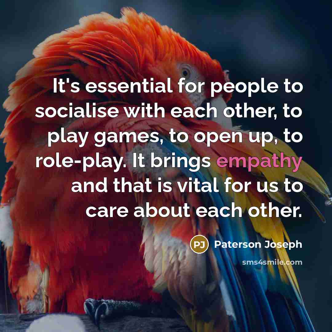 “It's essential for people to socialise with each other, to…” quote by Paterson Joseph