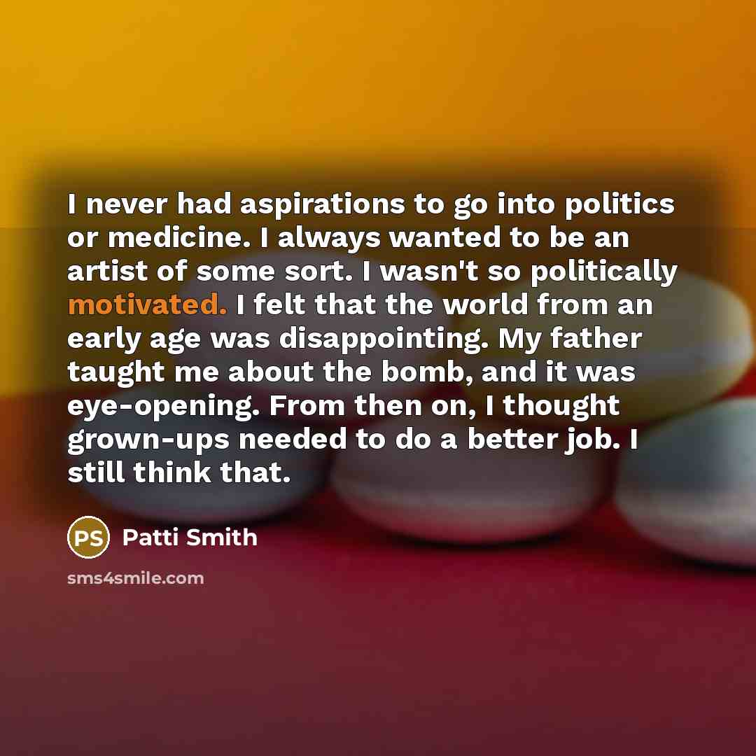 “I never had aspirations to go into politics or medicine.…” quote by Patti Smith