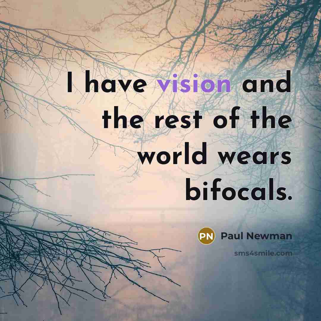 “I have vision and the rest of the world wears…” quote by Paul Newman
