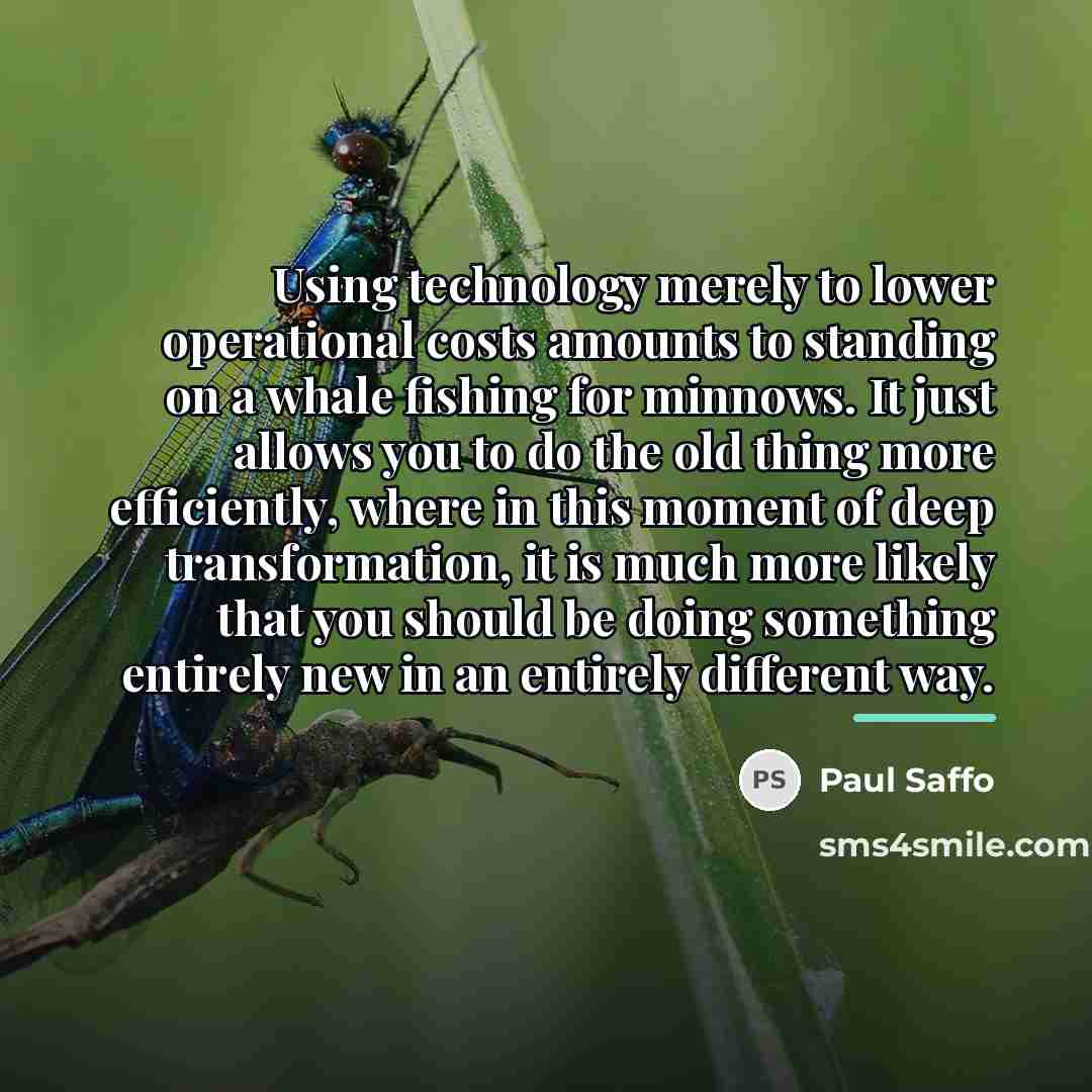 “Using technology merely to lower operational costs amounts to standing…” quote by Paul Saffo