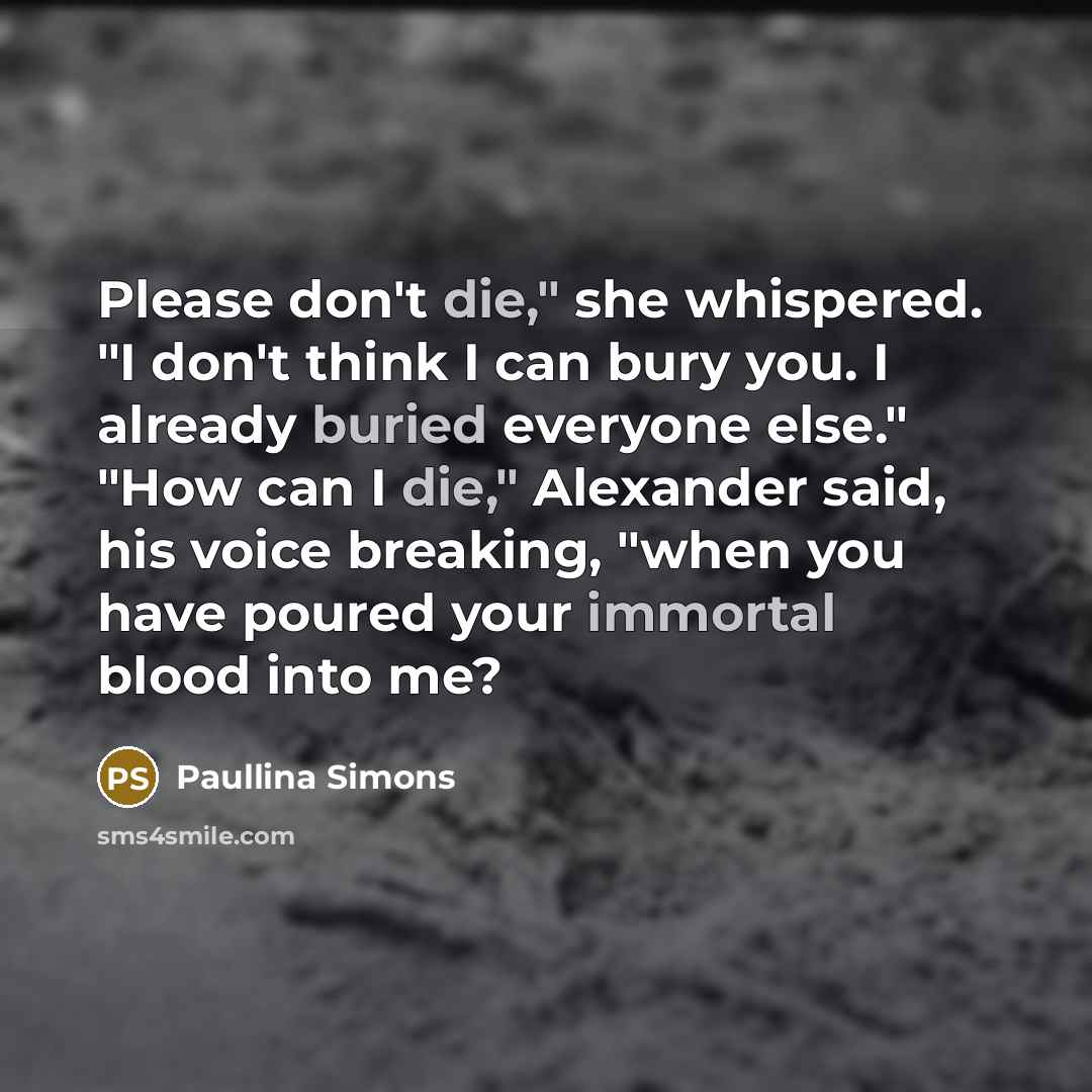 “Please don't die," she whispered. "I don't think I can…” quote by Paullina Simons