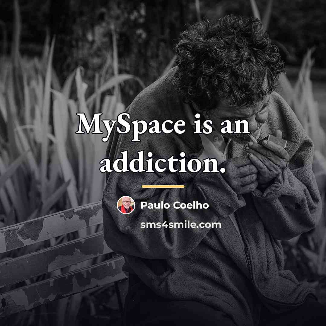 “MySpace is an addiction.…” quote by Paulo Coelho