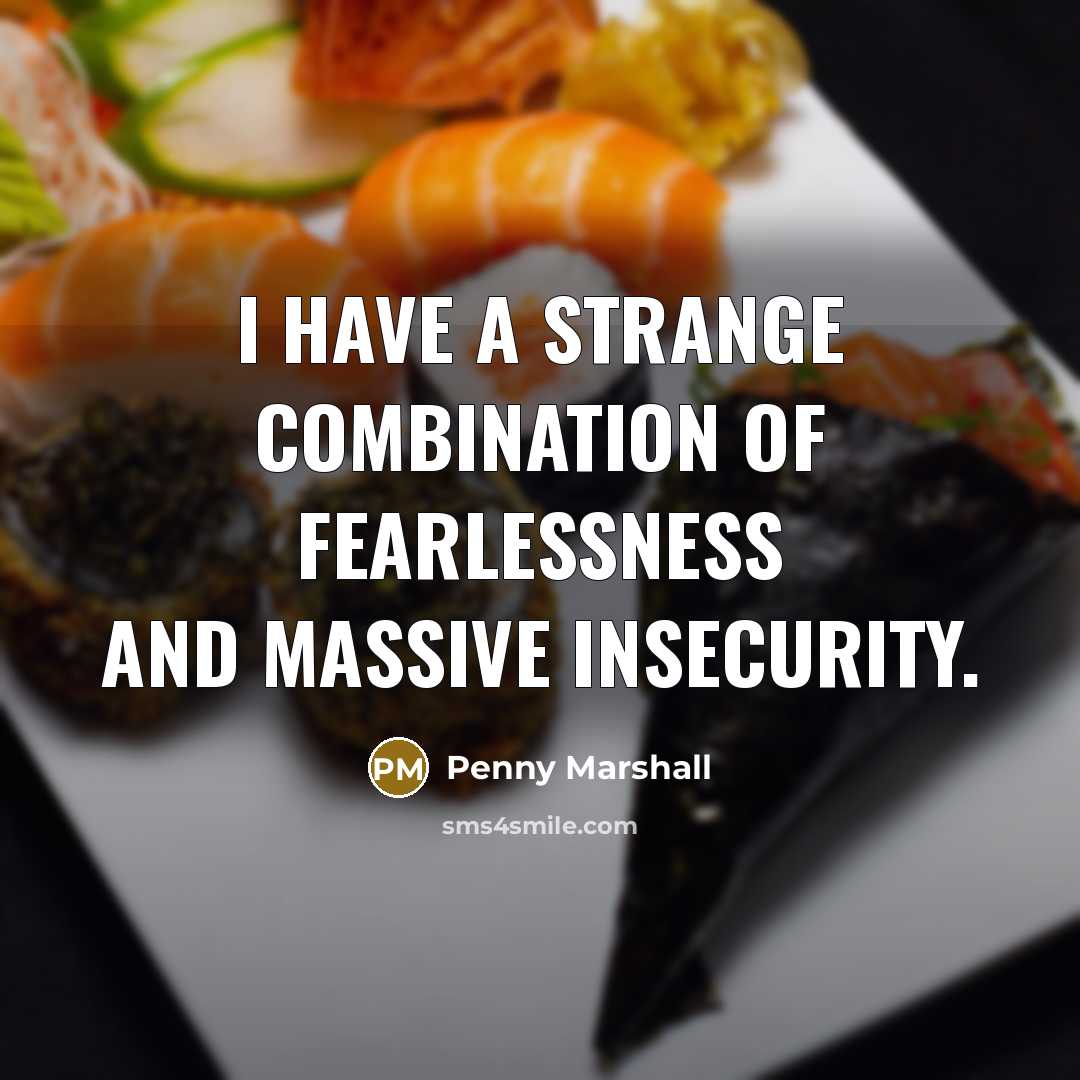 “I have a strange combination of fearlessness and massive insecurity.…” quote by Penny Marshall