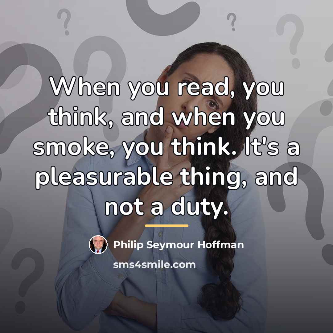 “When you read, you think, and when you smoke, you…” quote by Philip Seymour Hoffman
