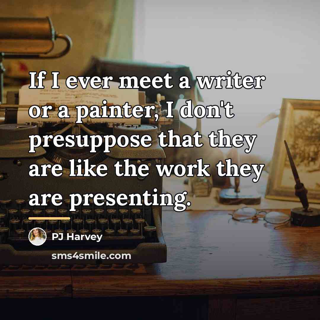 “If I ever meet a writer or a painter, I…” quote by PJ Harvey
