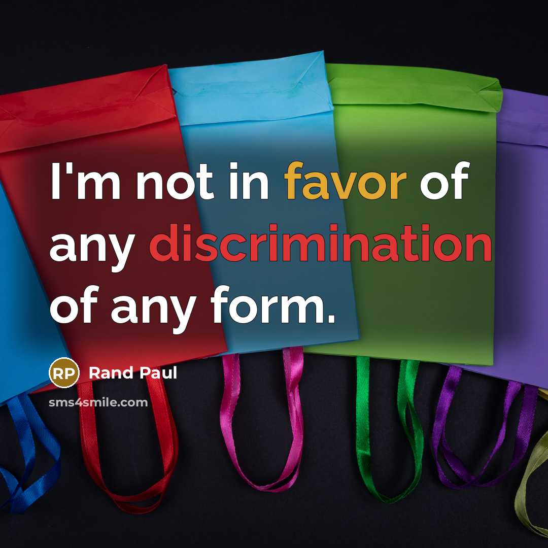 “I'm not in favor of any discrimination of any form.…” quote by Rand Paul
