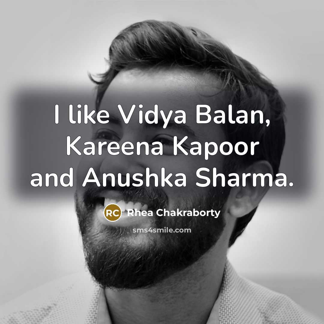 “I like Vidya Balan, Kareena Kapoor and Anushka Sharma.…” quote by Rhea Chakraborty