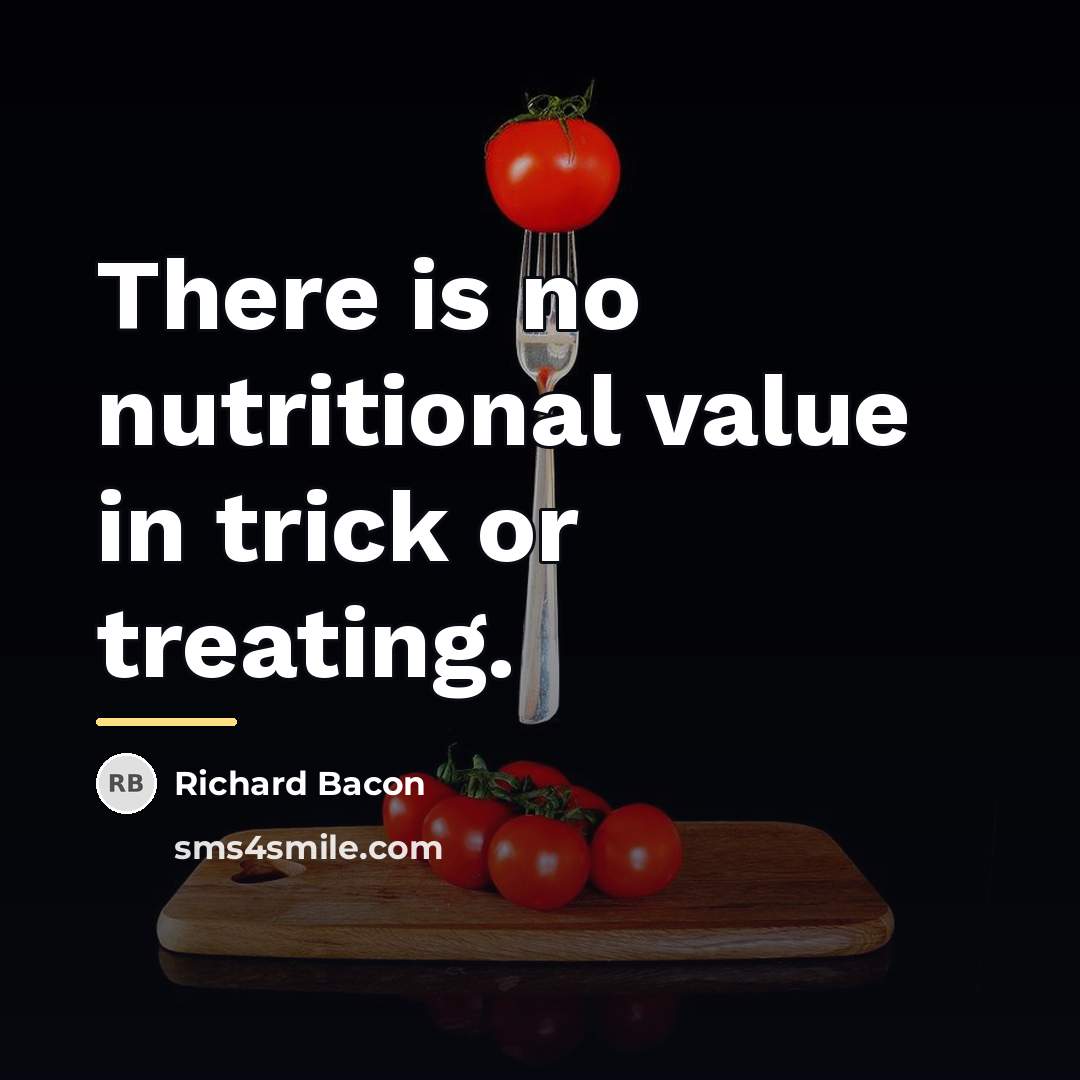 “There is no nutritional value in trick or treating.…” quote by Richard Bacon