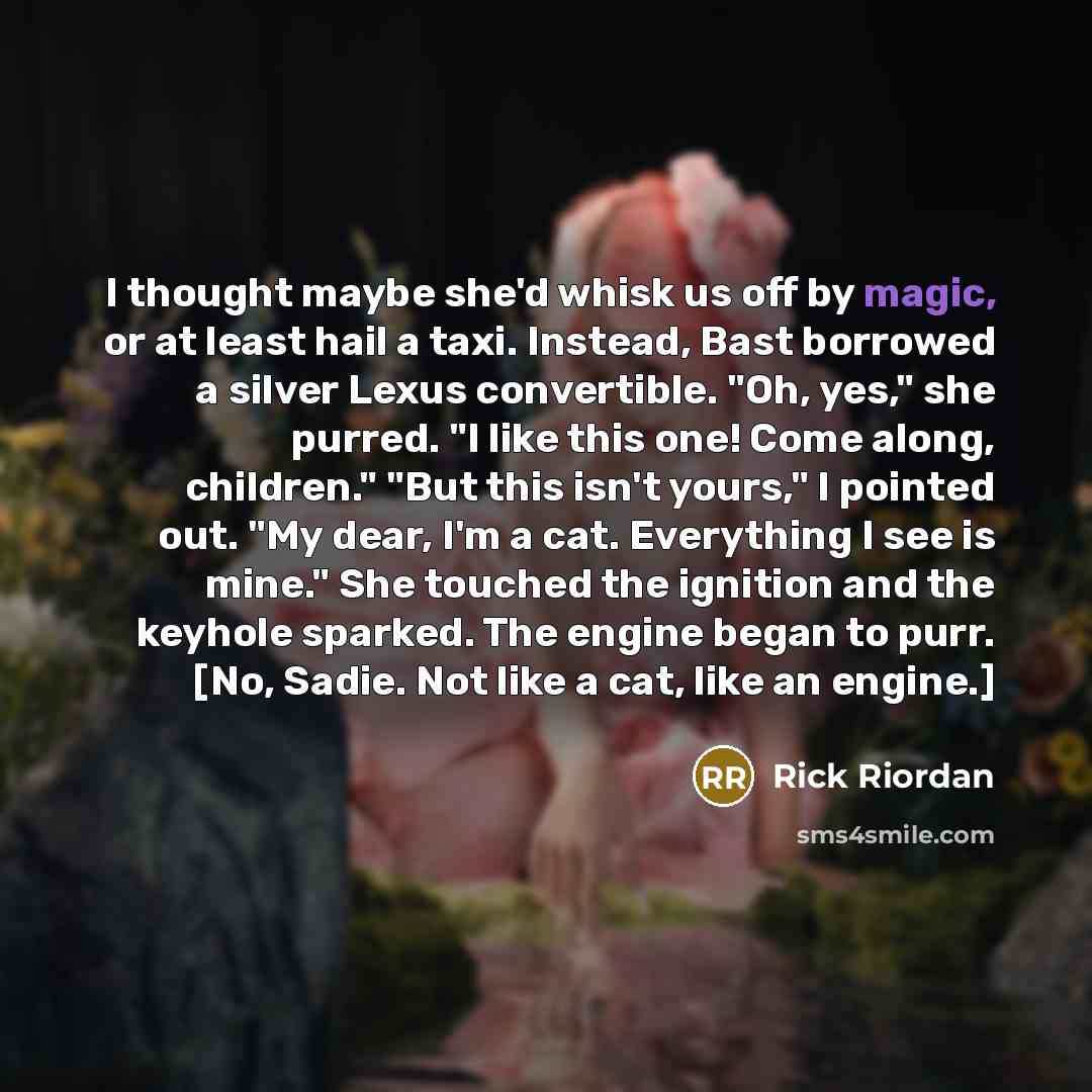 “I thought maybe she'd whisk us off by magic, or…” quote by Rick Riordan