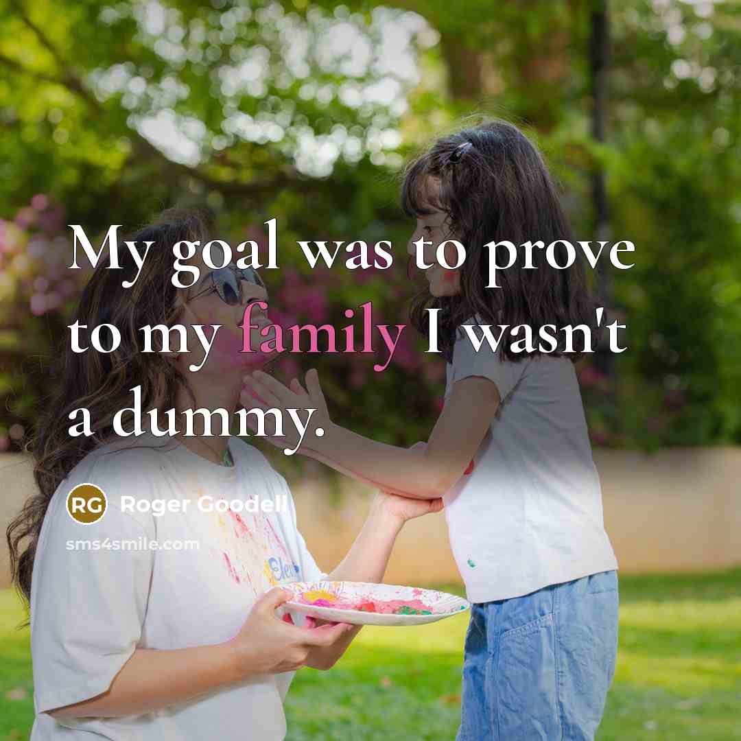 “My goal was to prove to my family I wasn't…” quote by Roger Goodell