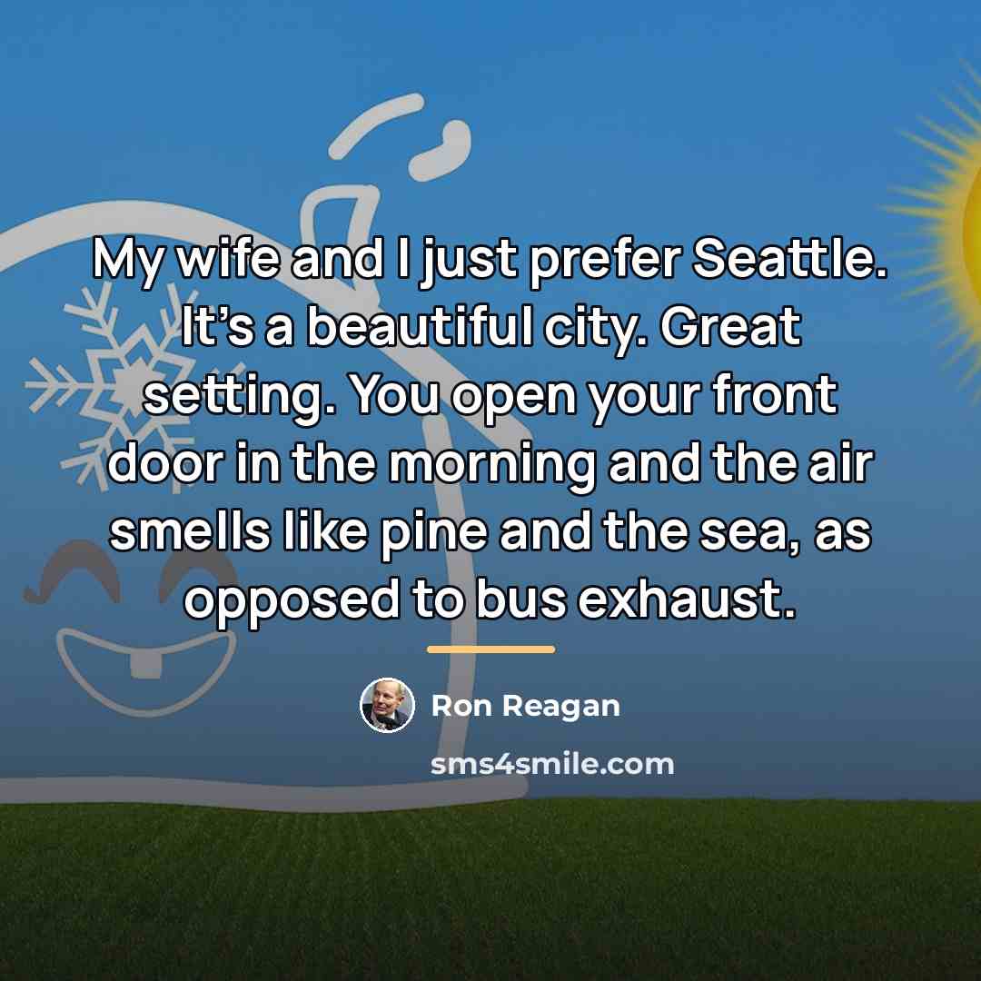 “My wife and I just prefer Seattle. It's a beautiful…” quote by Ron Reagan