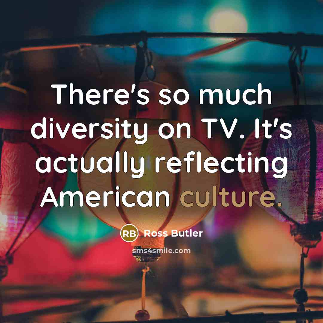 “There's so much diversity on TV. It's actually reflecting American…” quote by Ross Butler