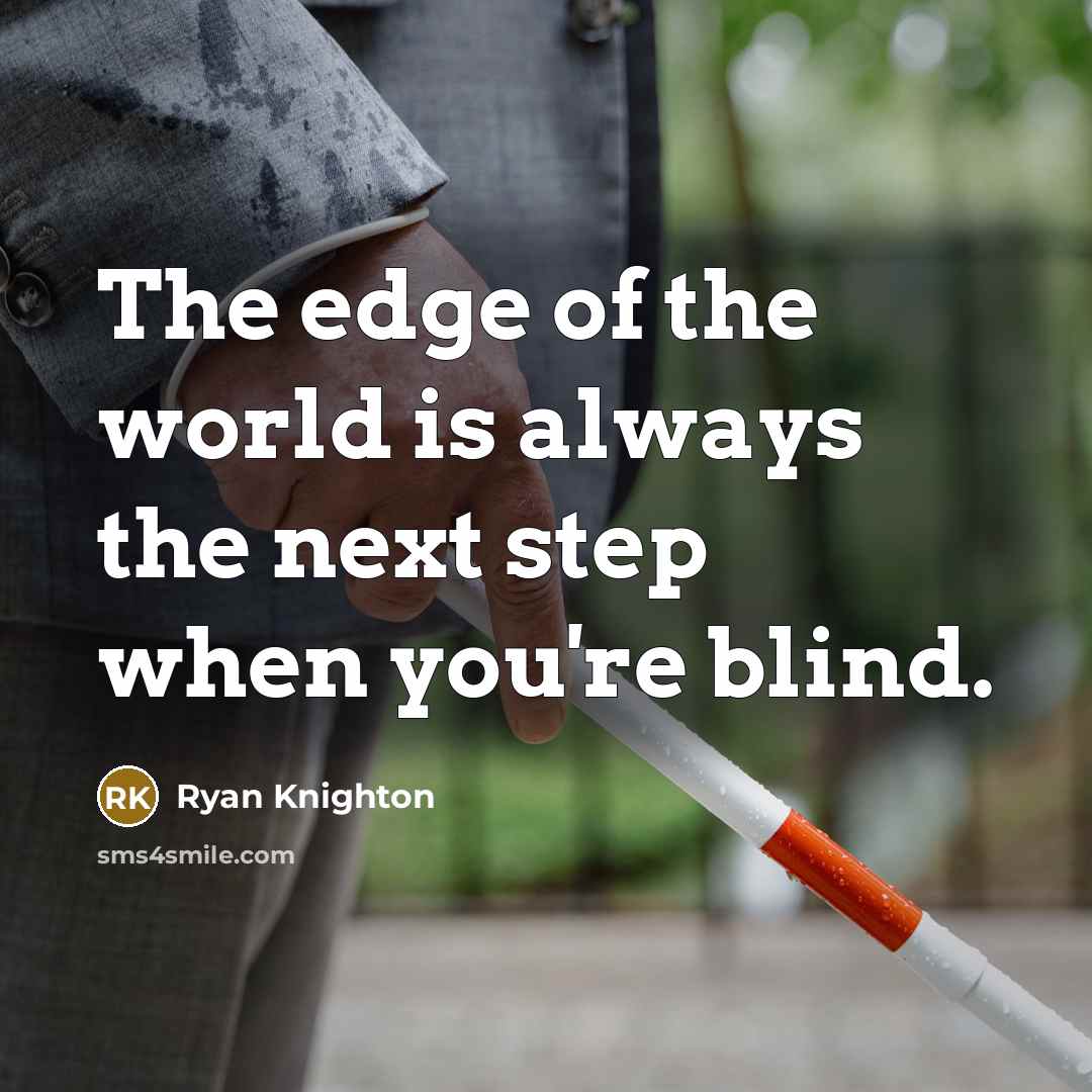 “The edge of the world is always the next step…” quote by Ryan Knighton