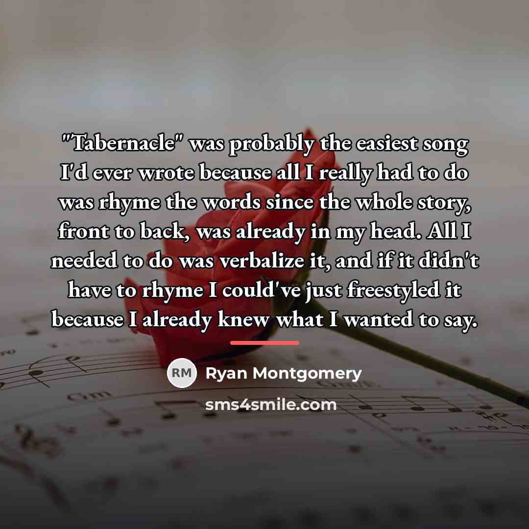 “"Tabernacle" was probably the easiest song I'd ever wrote because…” quote by Ryan Montgomery