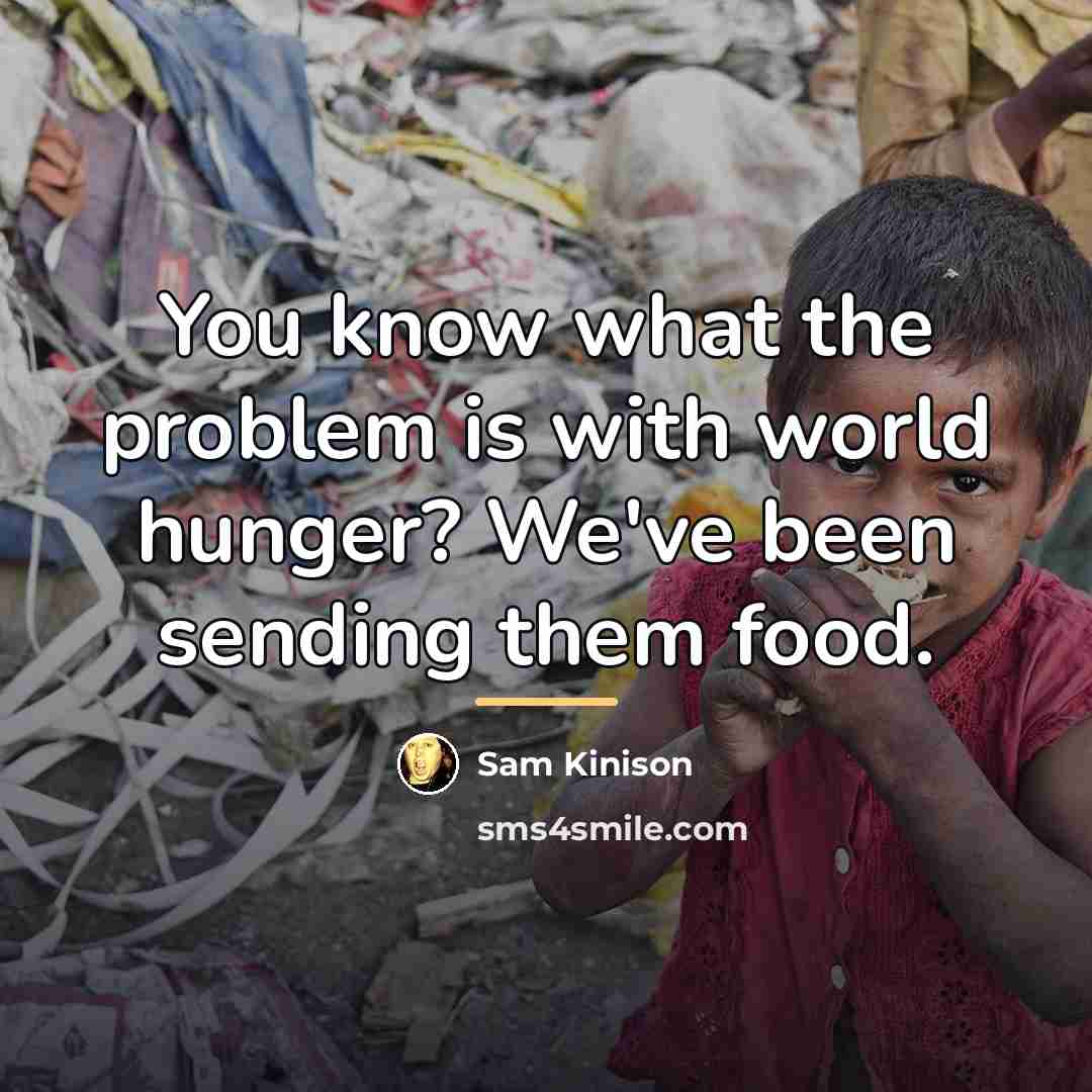 “You know what the problem is with world hunger? We've…” quote by Sam Kinison