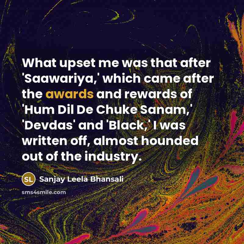 “What upset me was that after 'Saawariya,' which came after…” quote by Sanjay Leela Bhansali