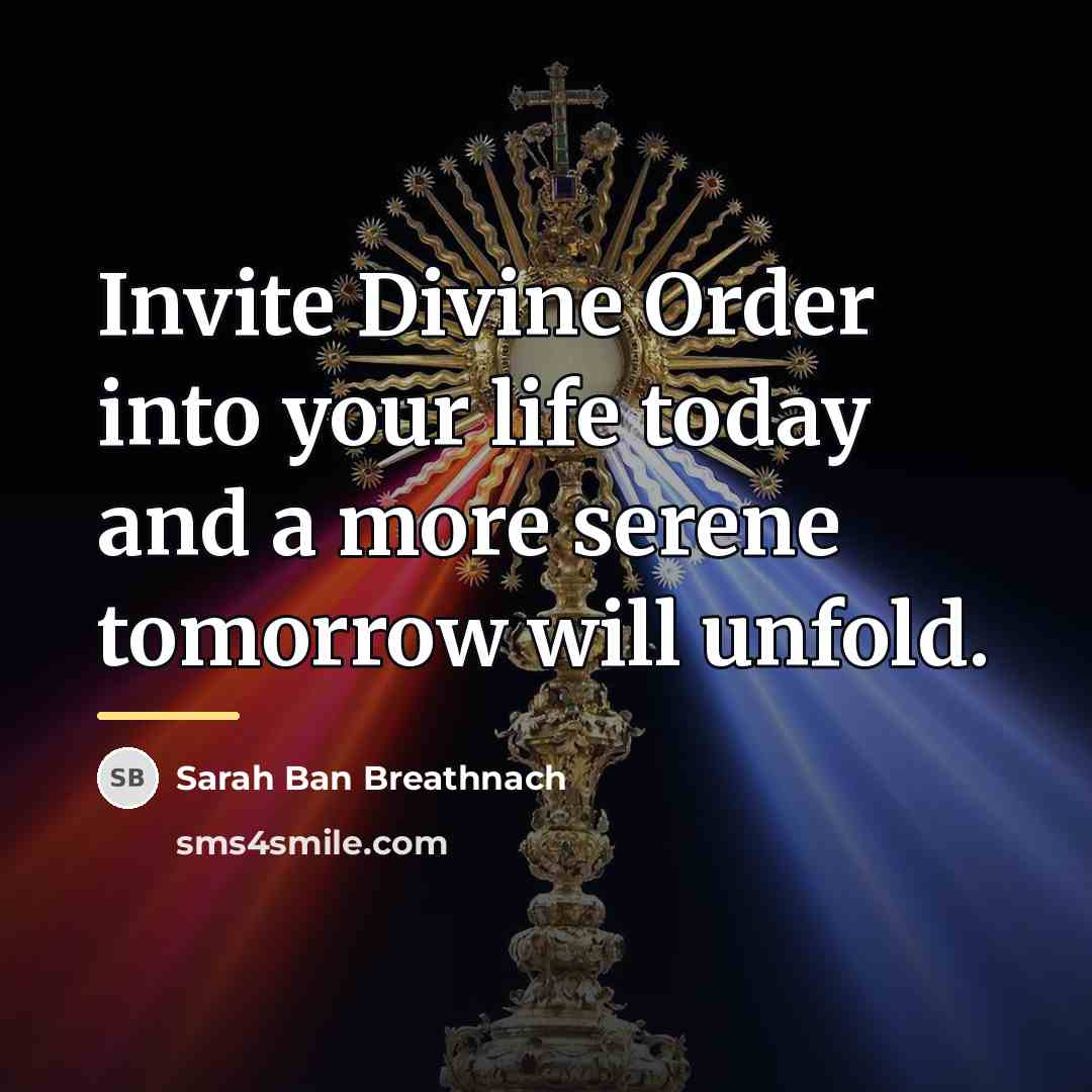“Invite Divine Order into your life today and a more…” quote by Sarah Ban Breathnach