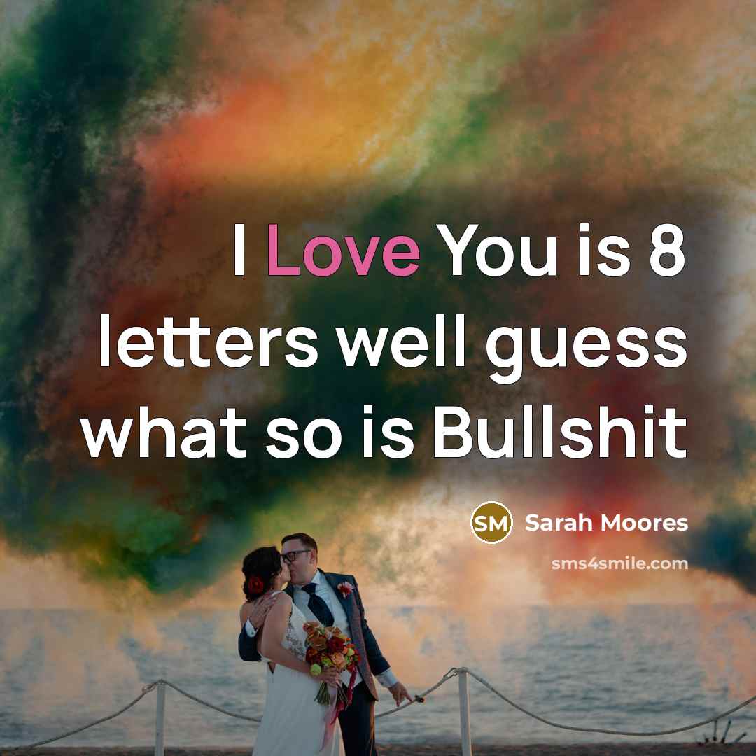 “I Love You is 8 letters well guess what so…” quote by Sarah Moores