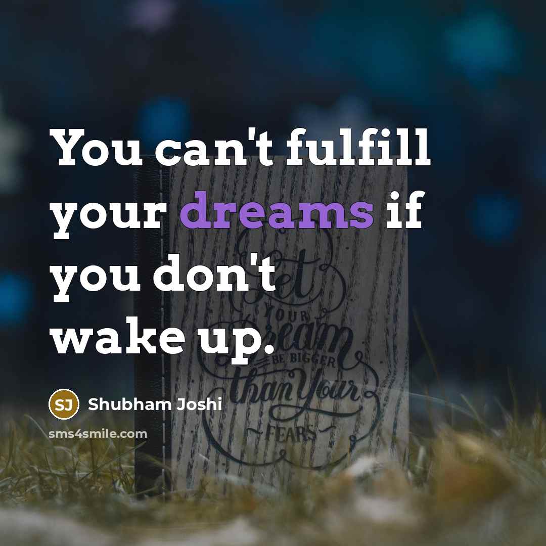“You can't fulfill your dreams if you don't wake up.…” quote by Shubham Joshi