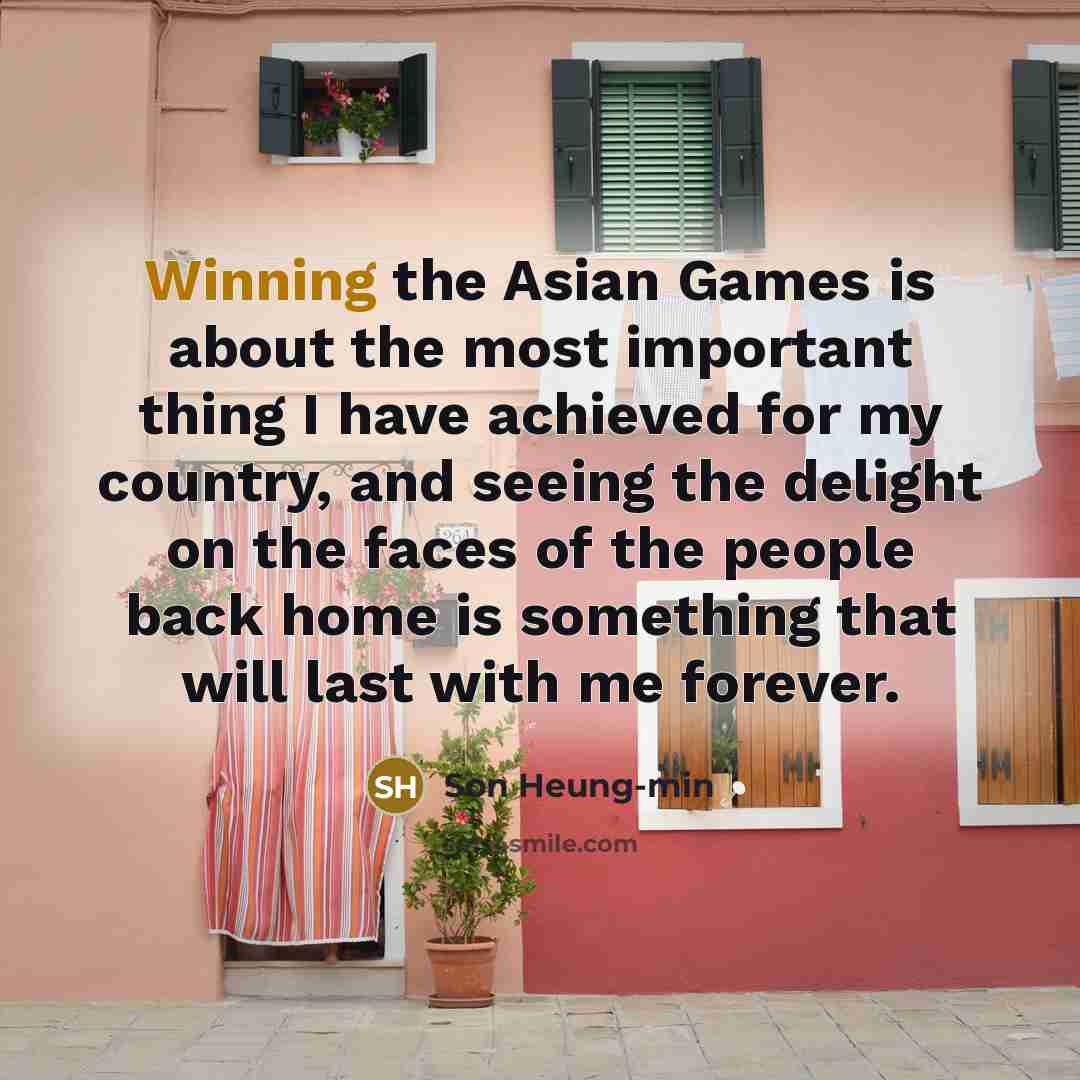 “Winning the Asian Games is about the most important thing…” quote by Son Heung-min