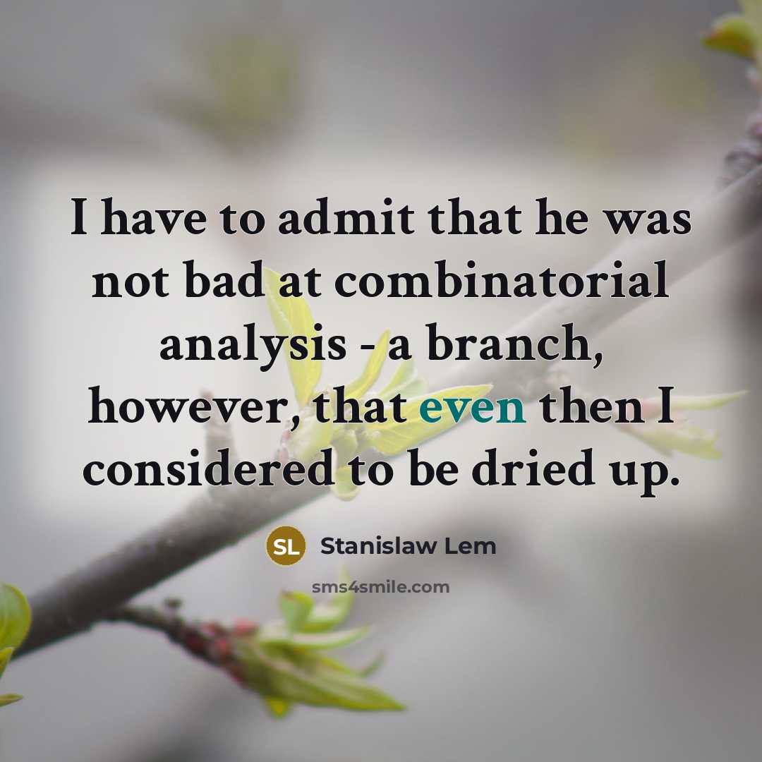“I have to admit that he was not bad at…” quote by Stanislaw Lem