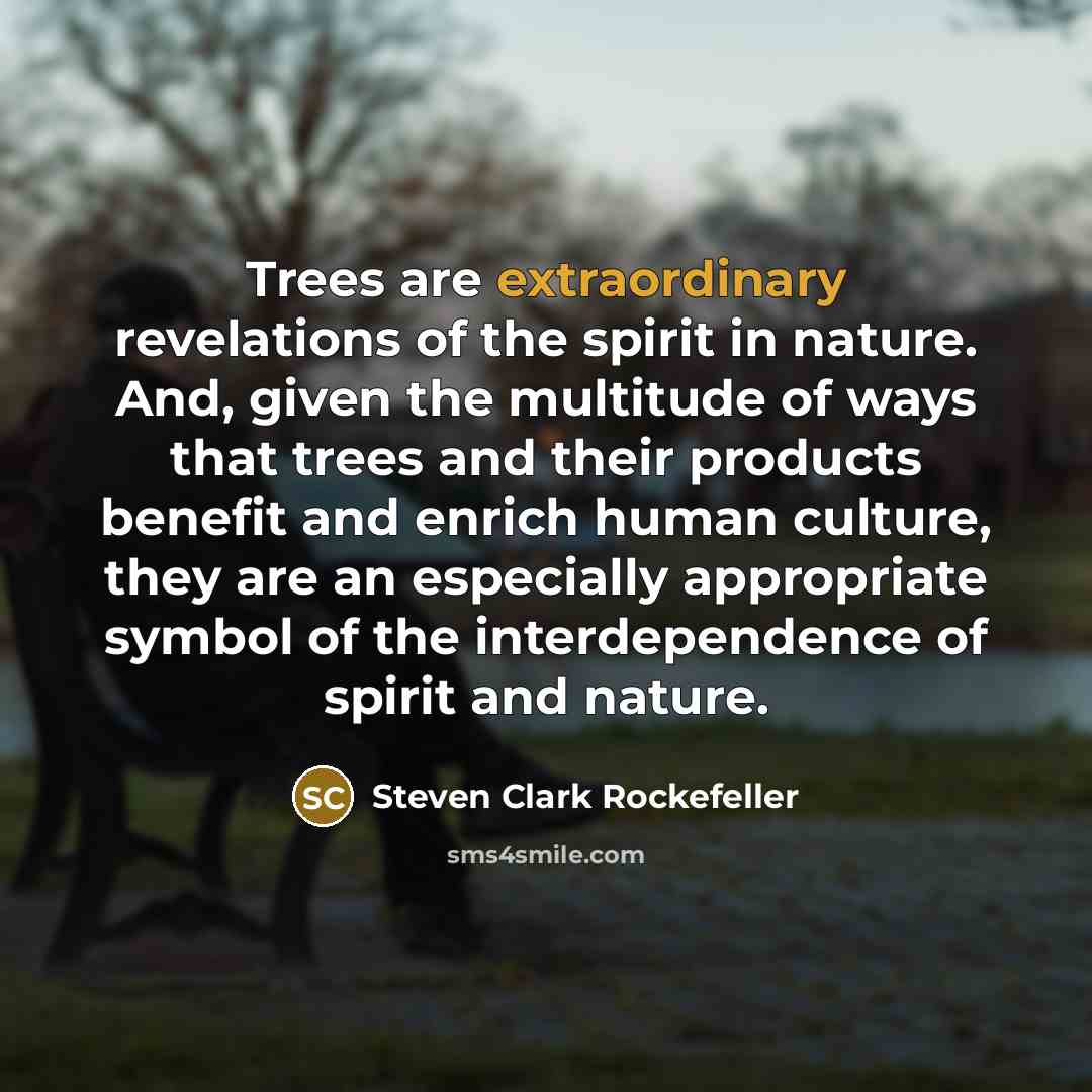 “Trees are extraordinary revelations of the spirit in nature. And,…” quote by Steven Clark Rockefeller