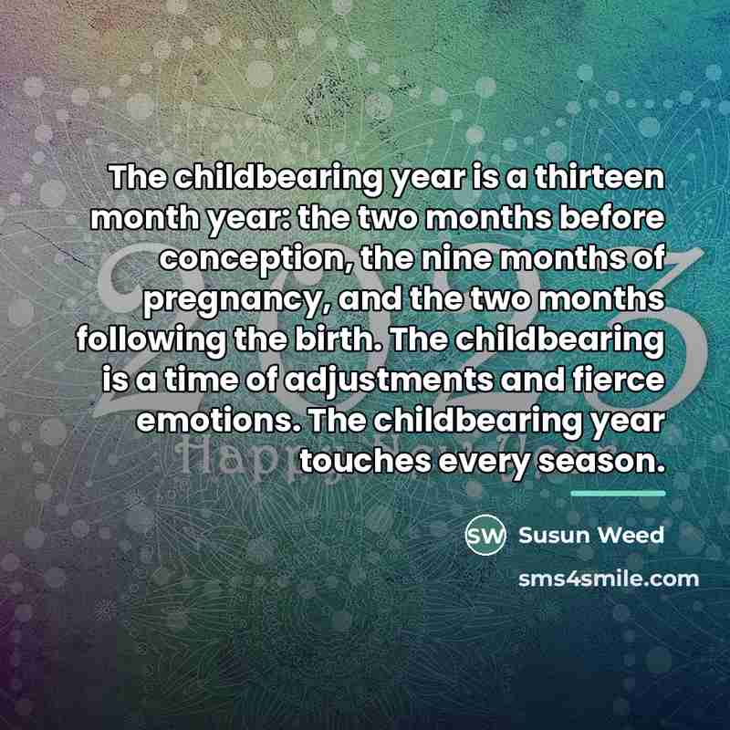 “The childbearing year is a thirteen month year: the two…” quote by Susun Weed