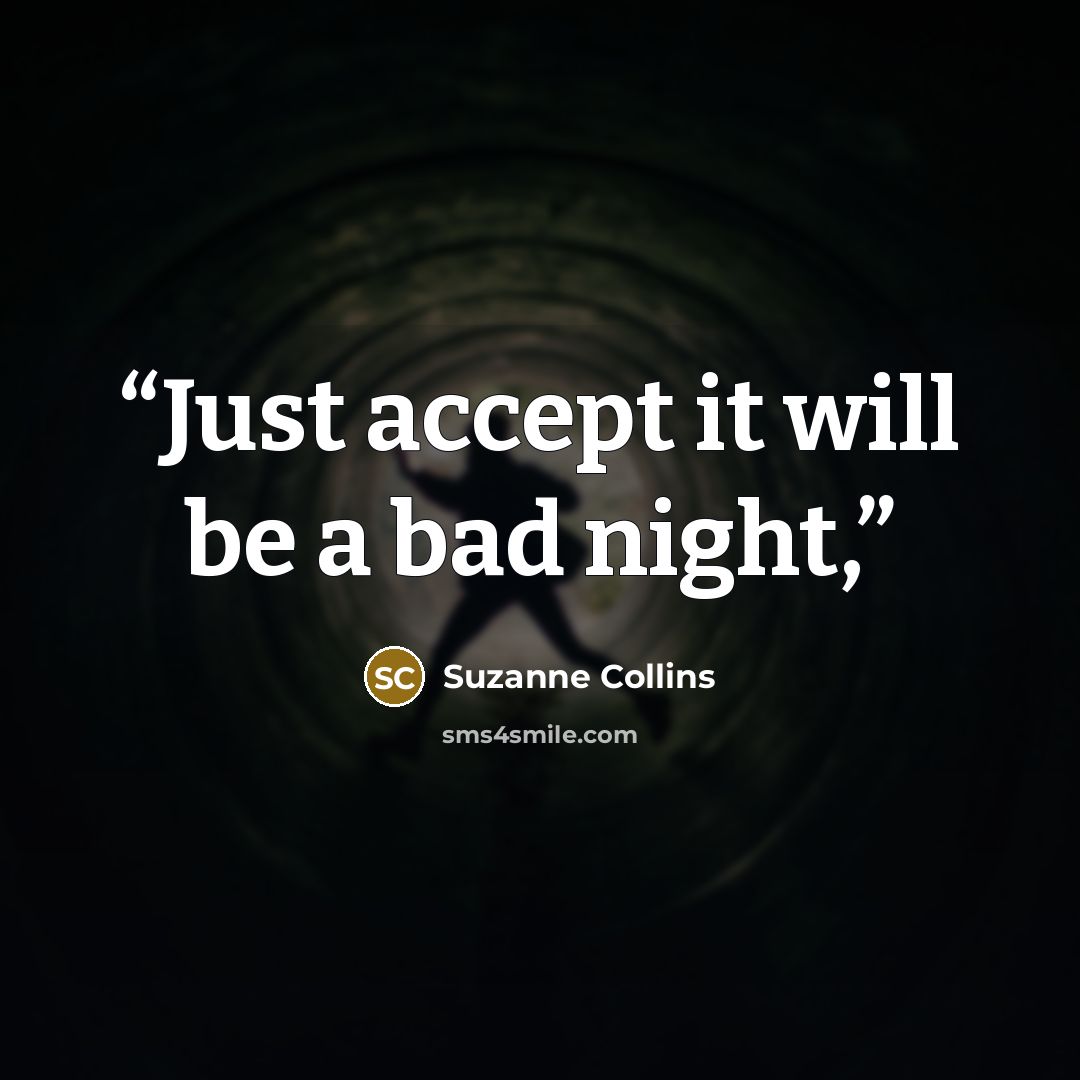 “Just accept it will be a bad night,” quote by Suzanne Collins