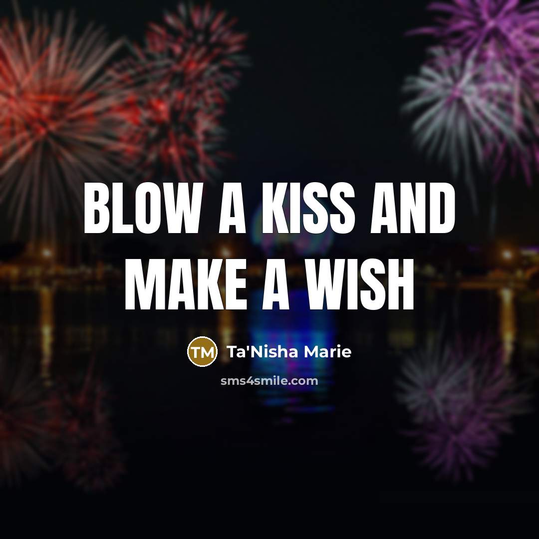 “Blow a kiss and make a wish…” quote by Ta'Nisha Marie