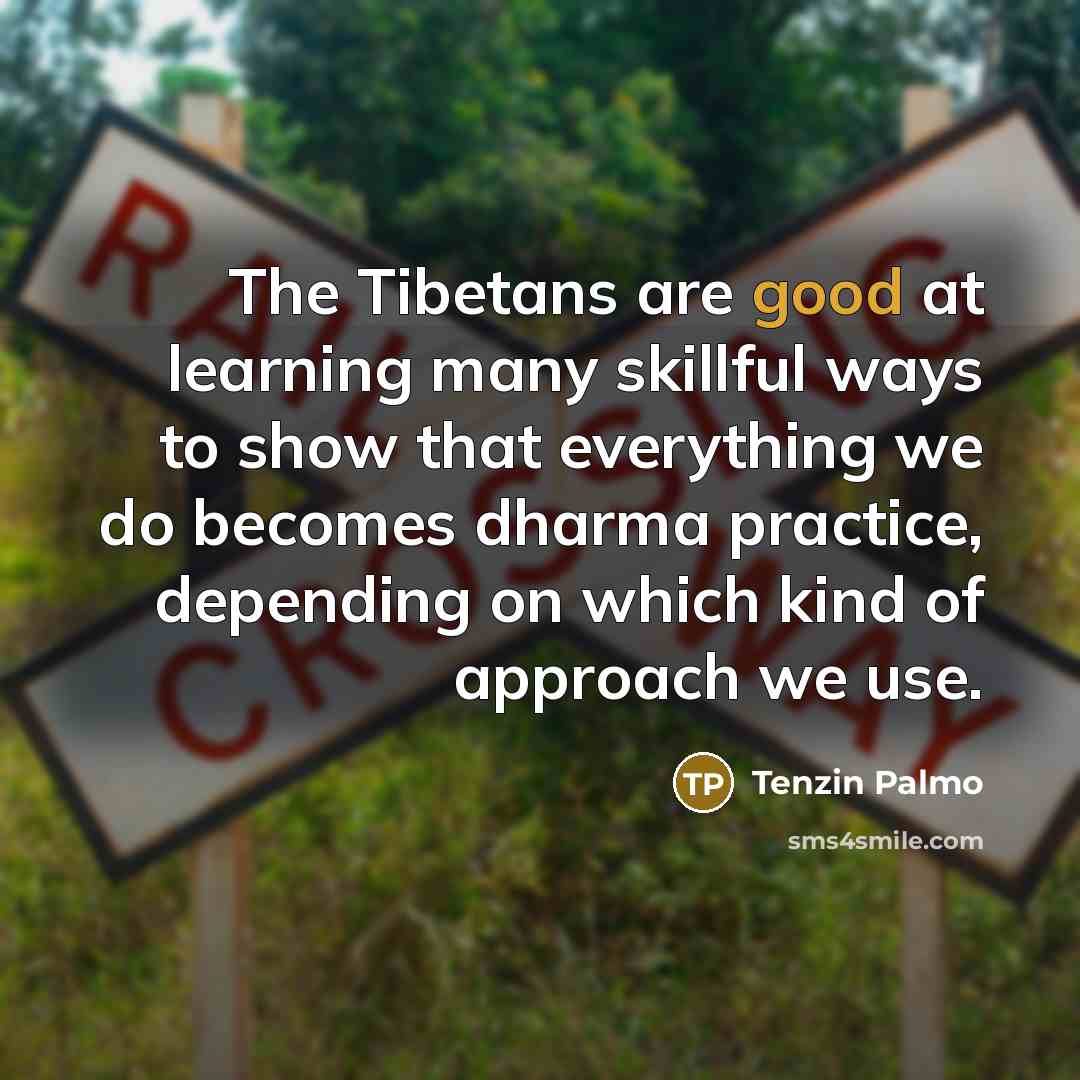 “The Tibetans are good at learning many skillful ways to…” quote by Tenzin Palmo