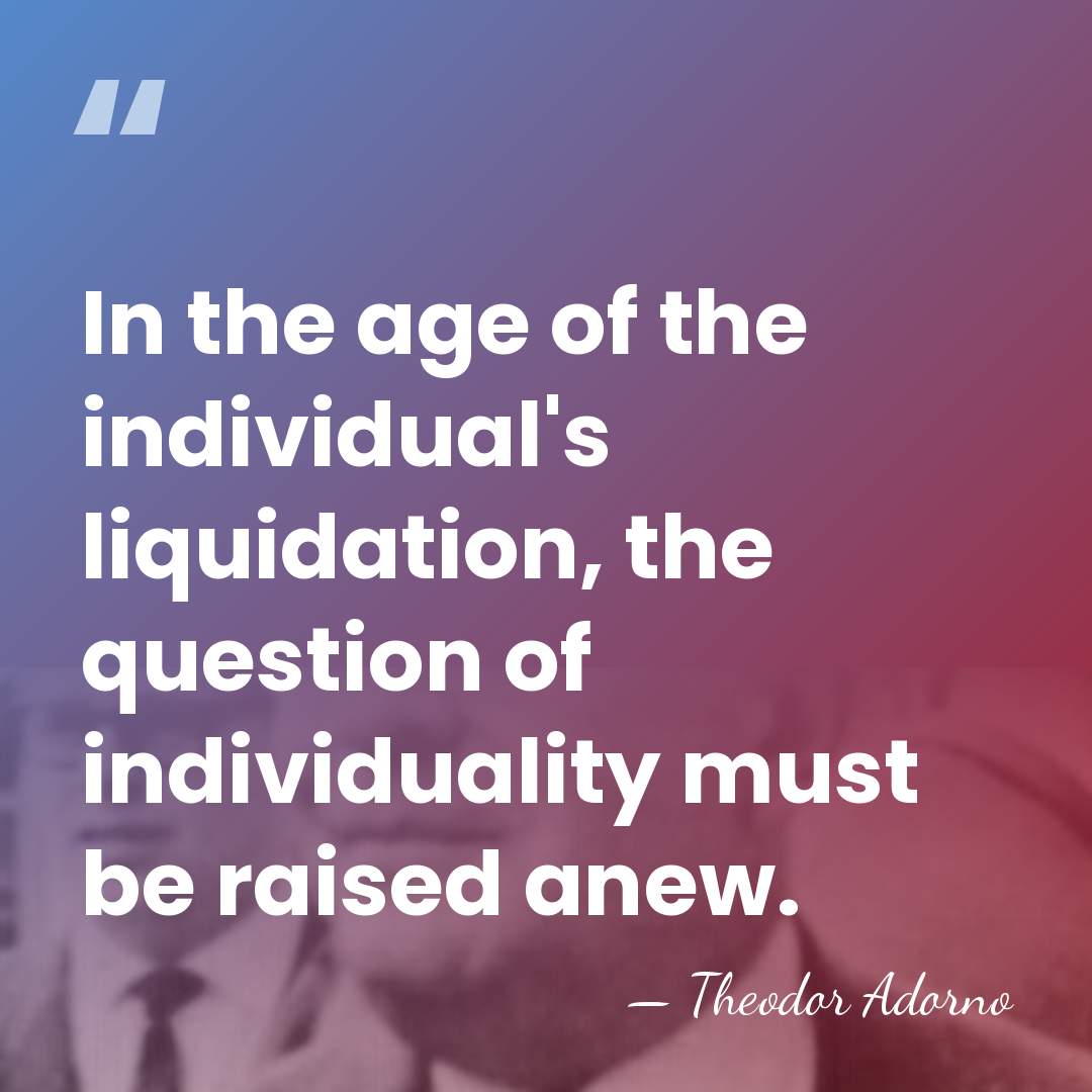 In the age of the individual's liquidation, the question of individuality must&hellip; - Theodor Adorno