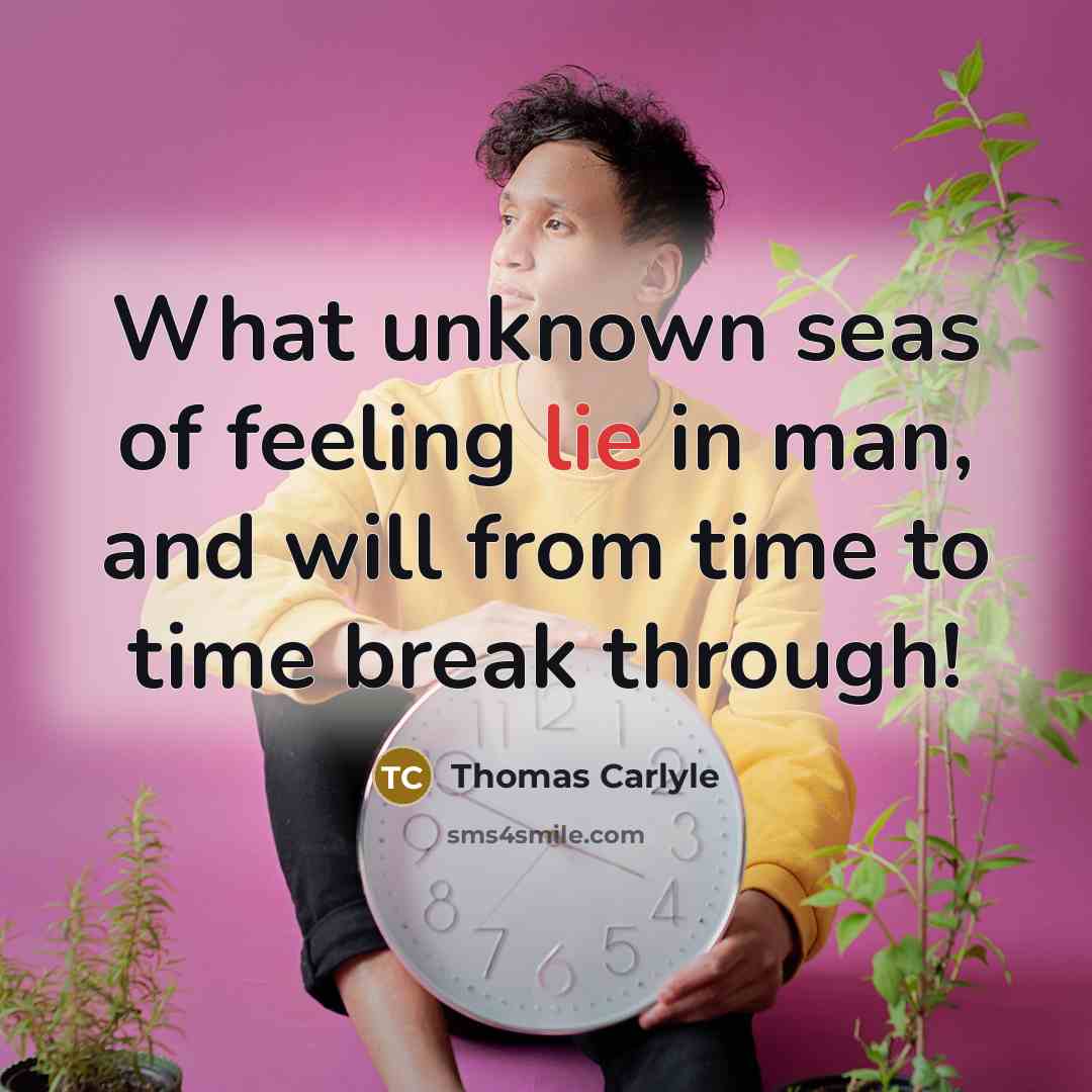 “What unknown seas of feeling lie in man, and will…” quote by Thomas Carlyle