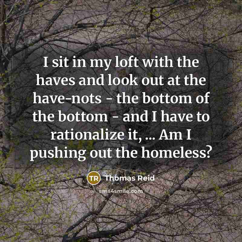 “I sit in my loft with the haves and look…” quote by Thomas Reid