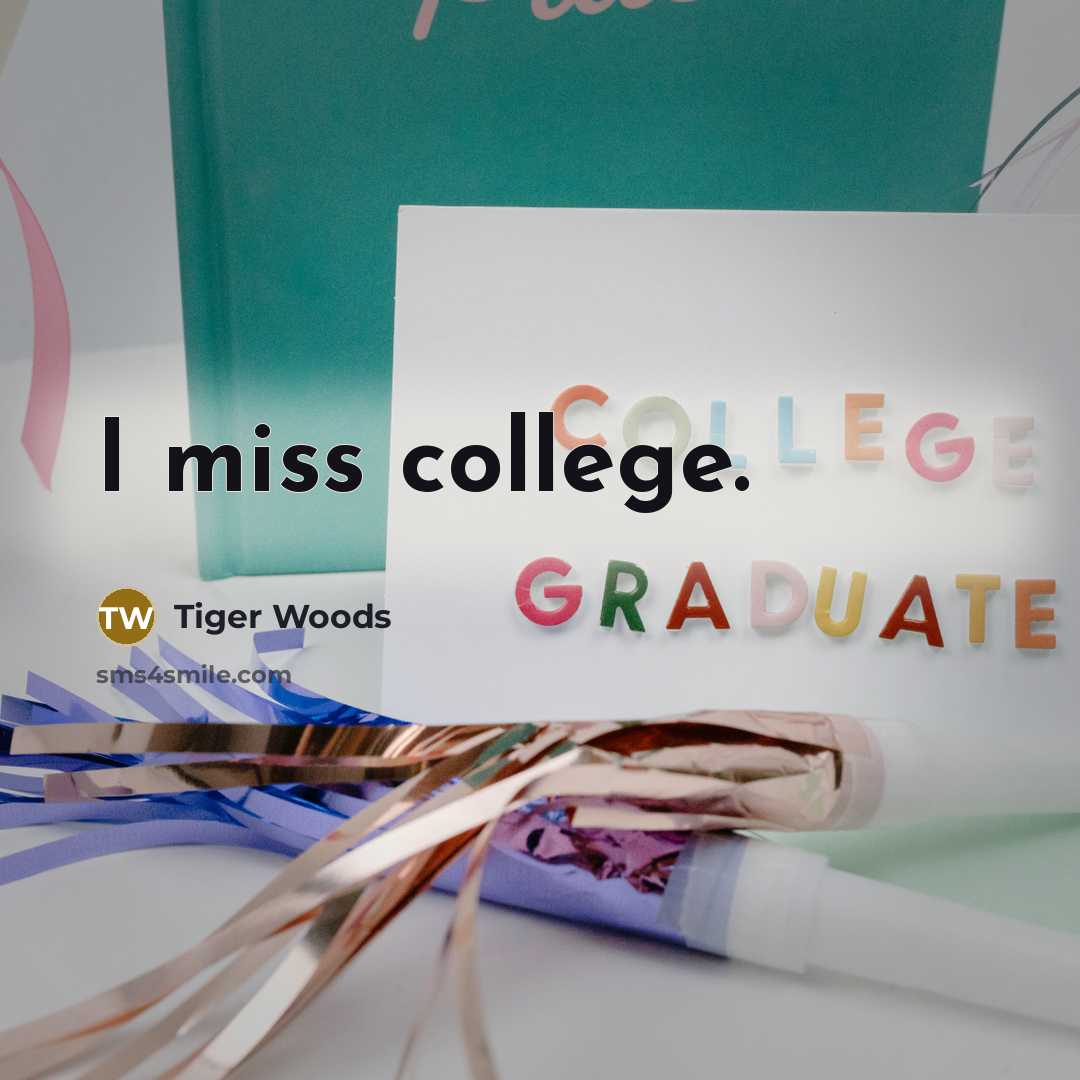 “I miss college.…” quote by Tiger Woods