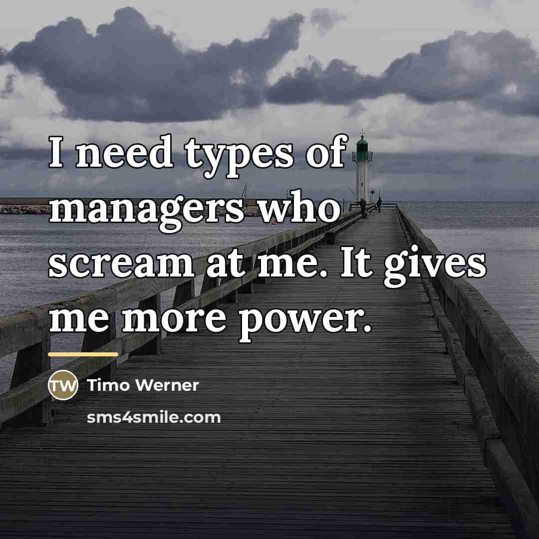 “I need types of managers who scream at me. It…” quote by Timo Werner