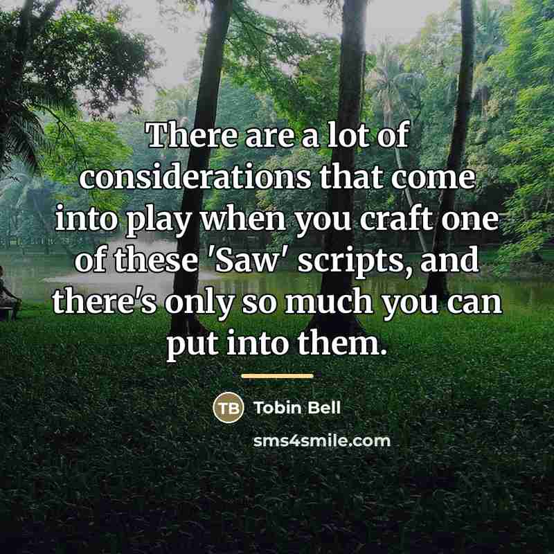 “There are a lot of considerations that come into play…” quote by Tobin Bell