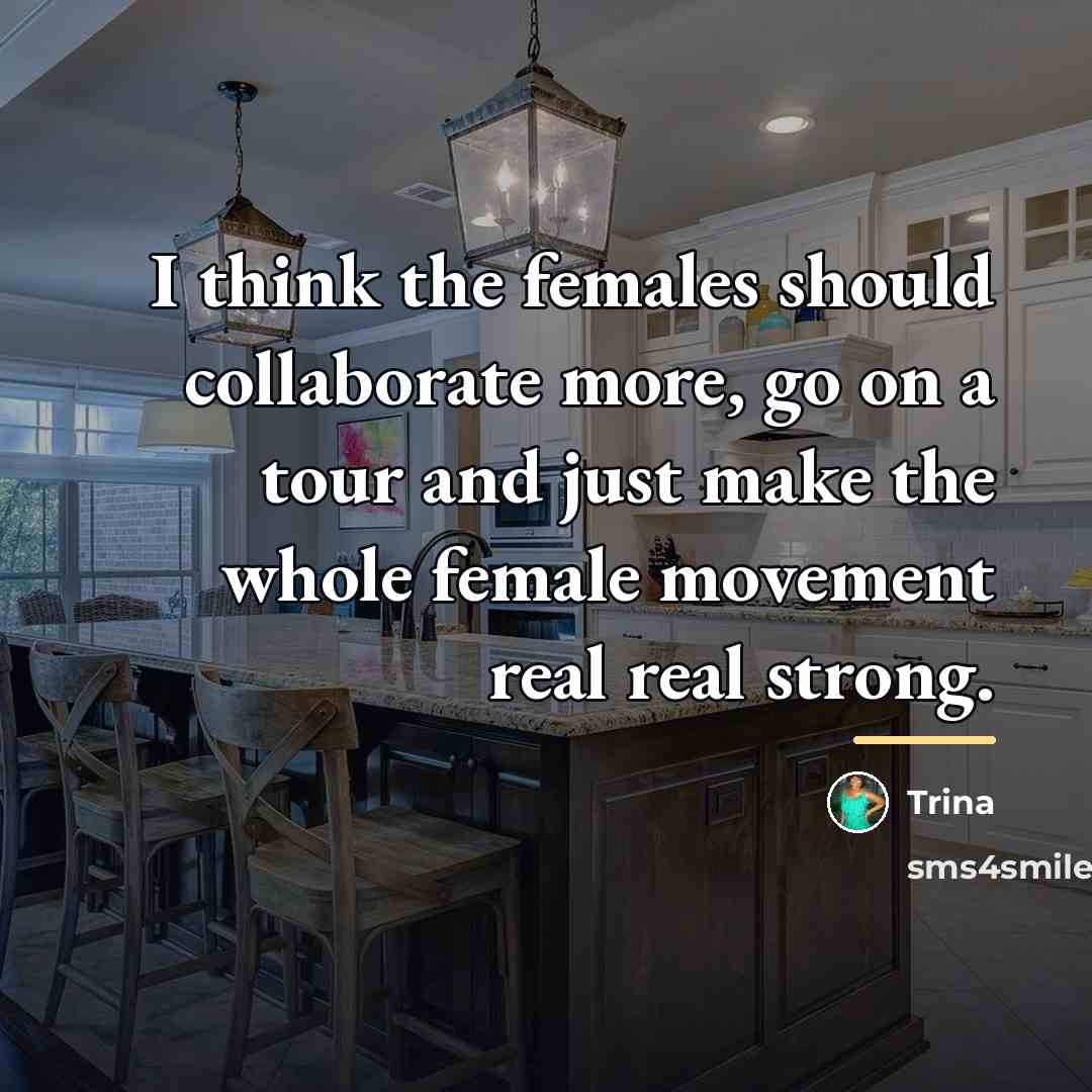 “I think the females should collaborate more, go on a…” quote by Trina