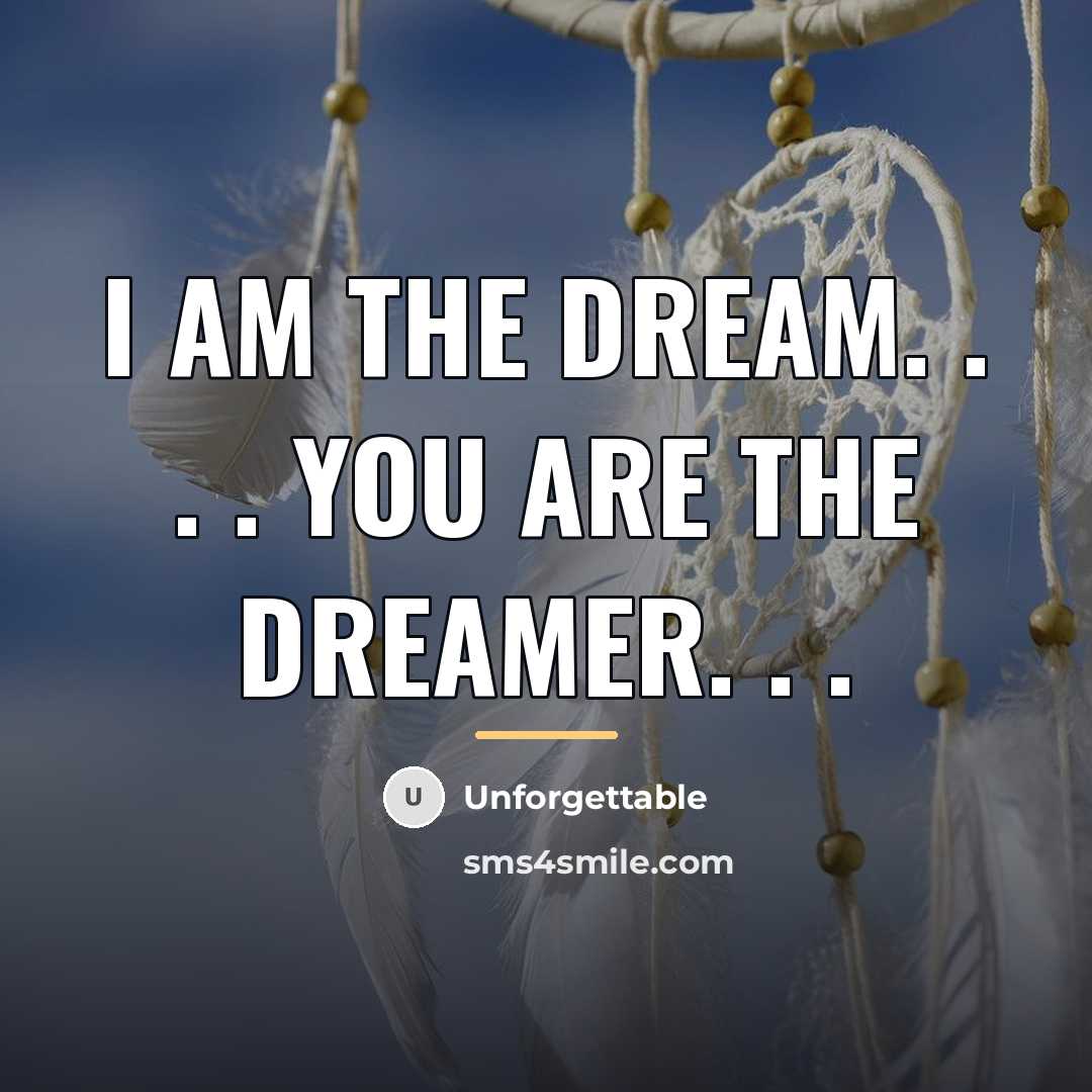“I Am The Dream. . . . You Are The…” quote by Unforgettable