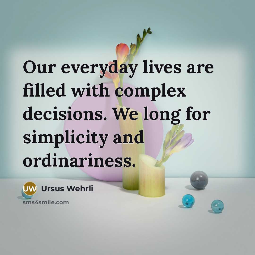 “Our everyday lives are filled with complex decisions. We long…” quote by Ursus Wehrli
