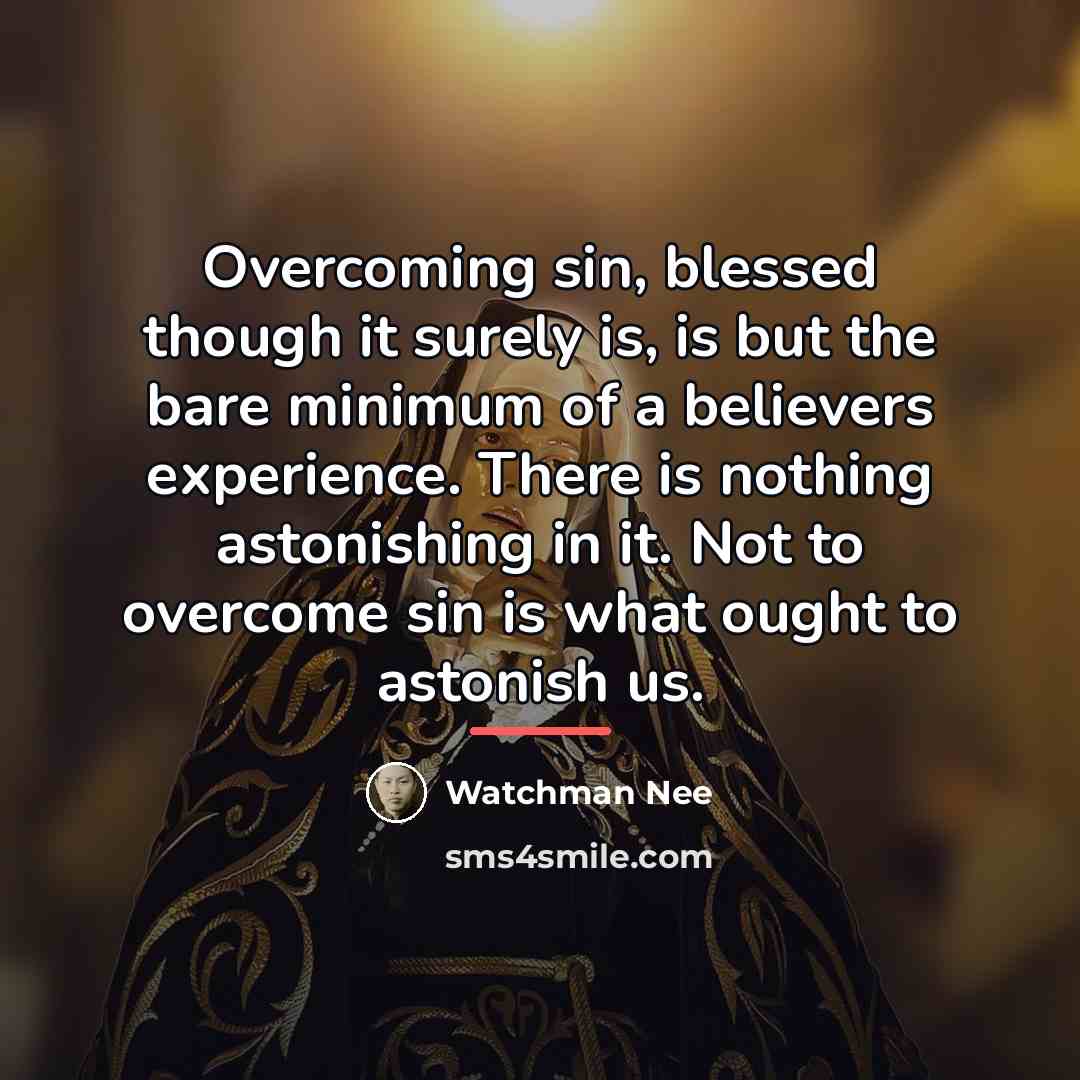 “Overcoming sin, blessed though it surely is, is but the…” quote by Watchman Nee