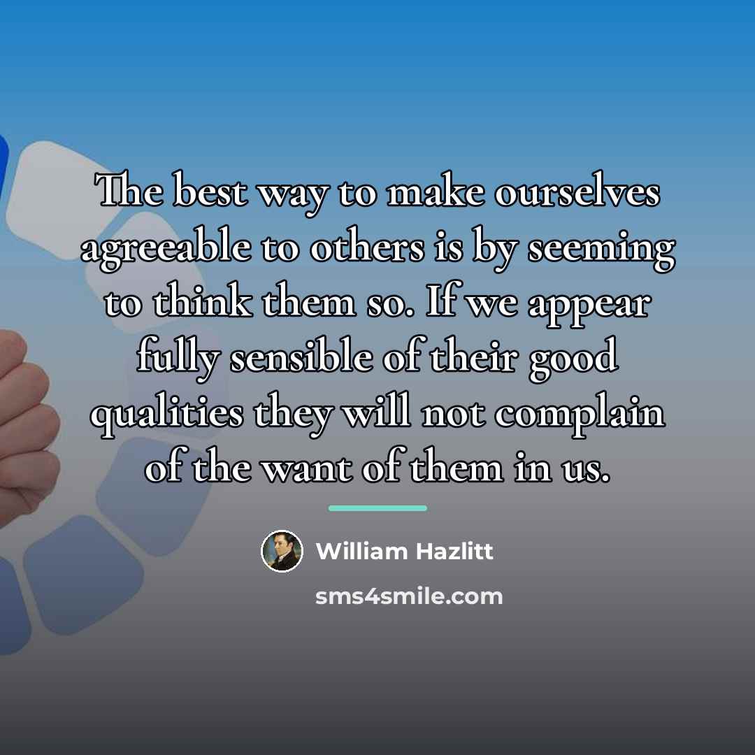 “The best way to make ourselves agreeable to others is…” quote by William Hazlitt